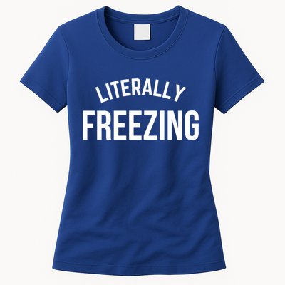 Literally Freezing I Am Literally Freezing Cold Gift Womens T-Shirt