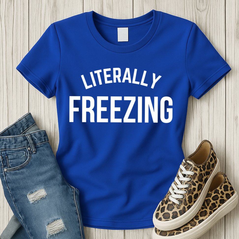 Literally Freezing I Am Literally Freezing Cold Gift Womens T-Shirt
