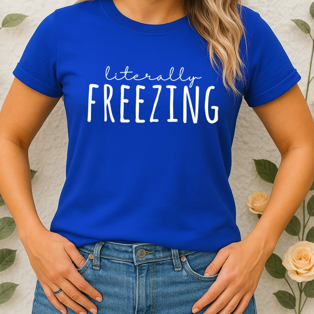 Literally Freezing Womens T-Shirt