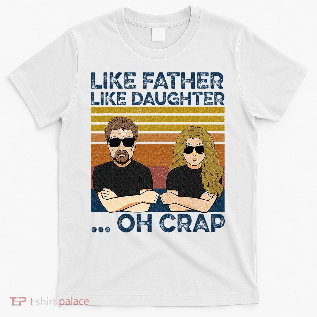 Like Father Like Daughter Oh Crap T-Shirt