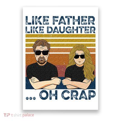 Like Father Like Daughter Oh Crap Poster