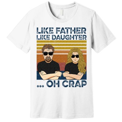 Like Father Like Daughter Oh Crap Premium T-Shirt