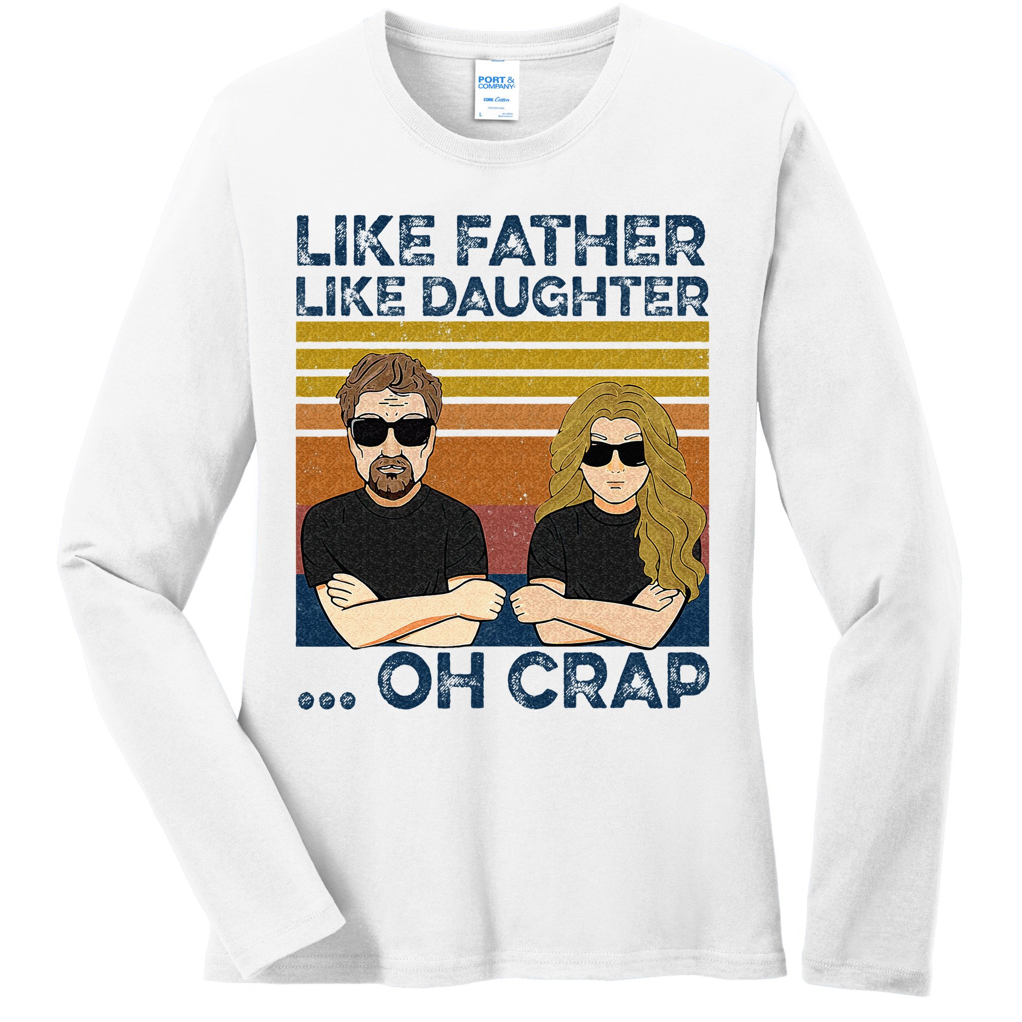 Like Father Like Daughter Oh Crap Ladies Long Sleeve Shirt