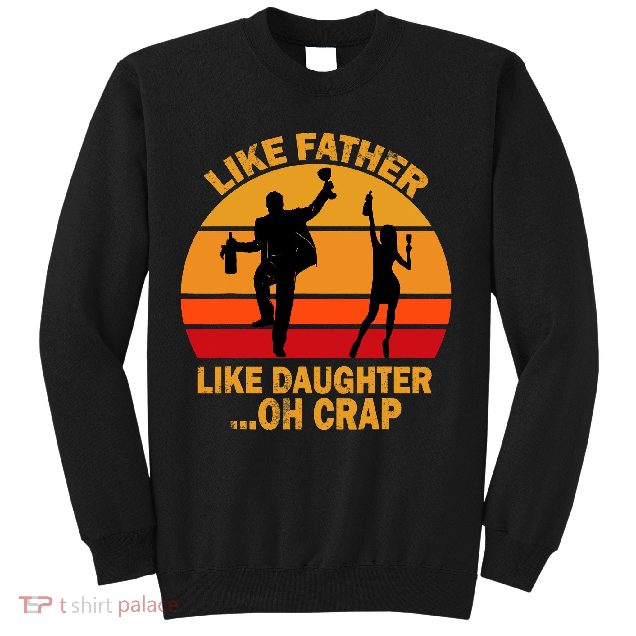Like Father Like Daughter Oh Crap Fathers Days Sweatshirt