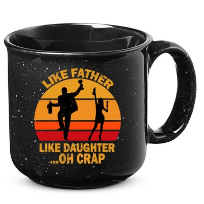 Like Father Like Daughter Oh Crap Fathers Days 15oz Campfire Ceramic Mug