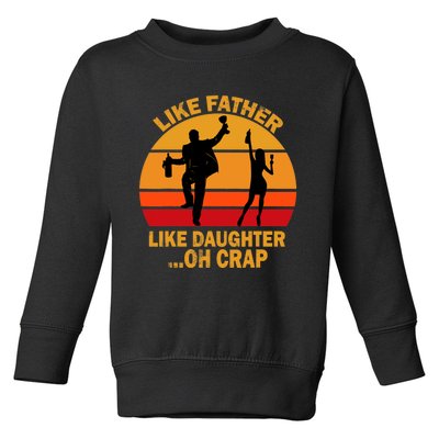 Like Father Like Daughter Oh Crap Fathers Days Toddler Sweatshirt