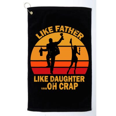 Like Father Like Daughter Oh Crap Fathers Days Golf Towel