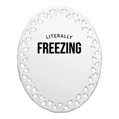 Literally Freezing Ceramic Oval Ornament