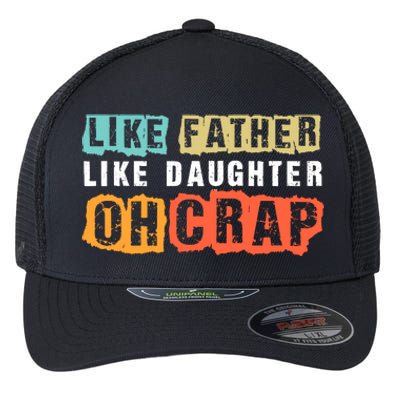 Like Father Like Daughter Oh Crap Flexfit Unipanel Trucker Cap