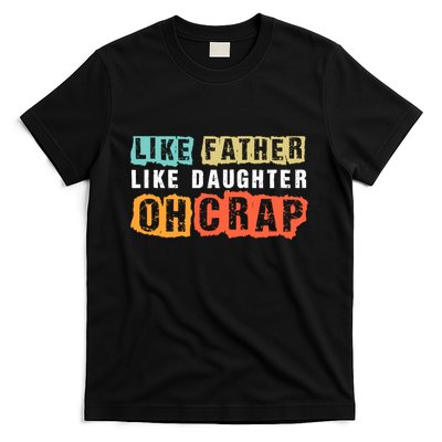Like Father Like Daughter Oh Crap T-Shirt