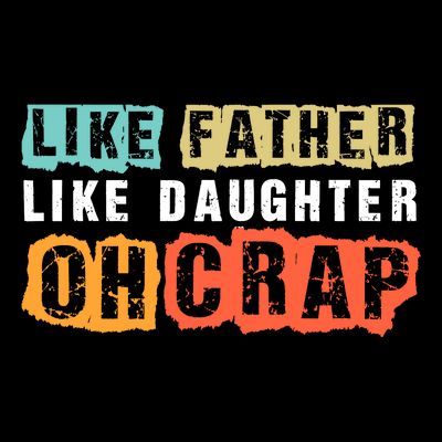 Like Father Like Daughter Oh Crap T-Shirt