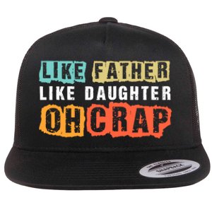 Like Father Like Daughter Oh Crap Flat Bill Trucker Hat