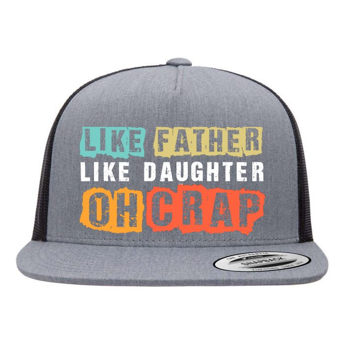 Like Father Like Daughter Oh Crap Flat Bill Trucker Hat