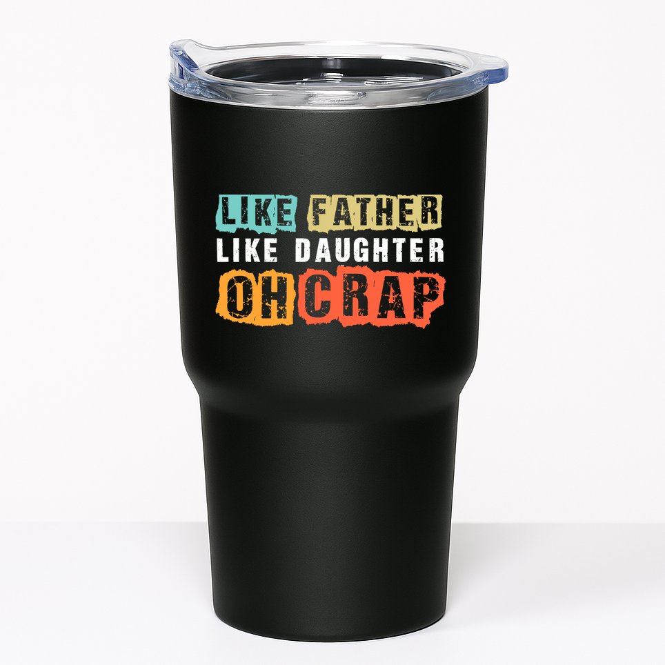 Like Father Like Daughter Oh Crap Tumbler