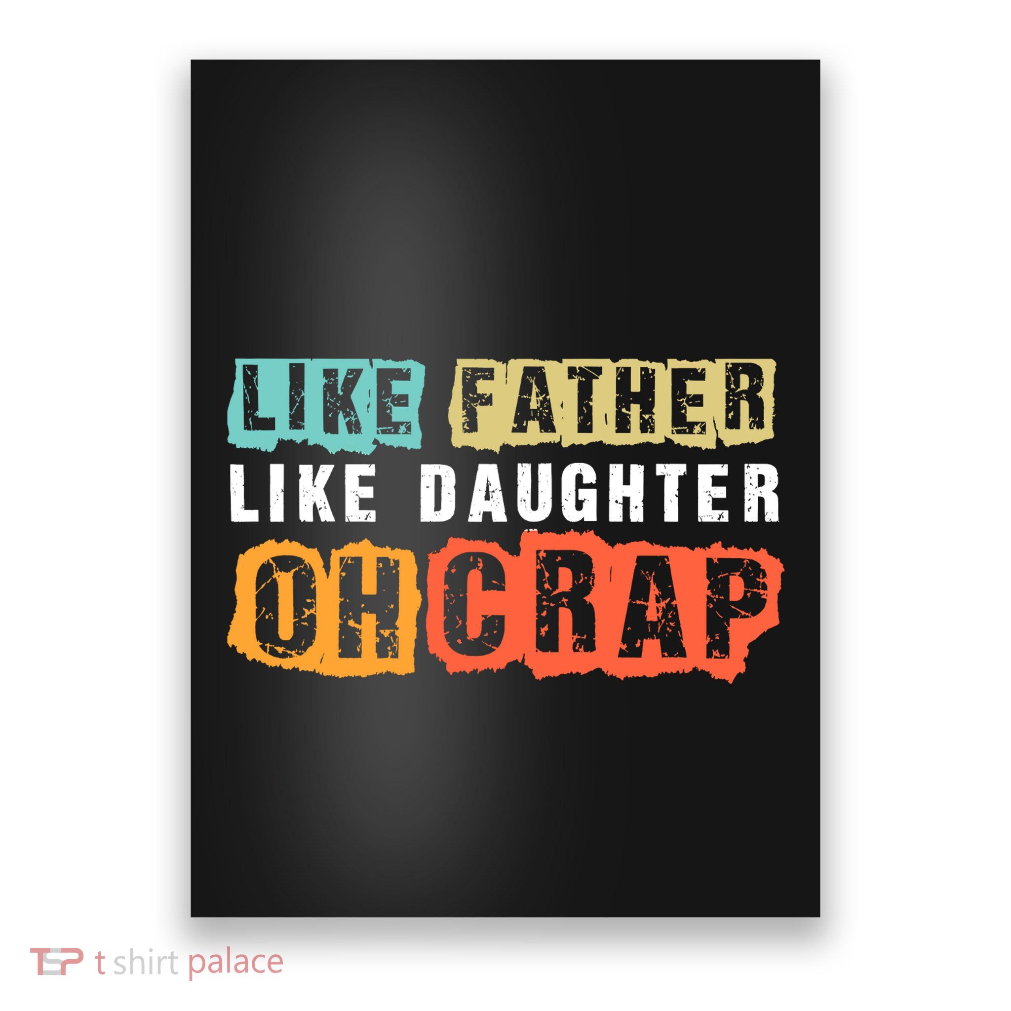 Like Father Like Daughter Oh Crap Poster