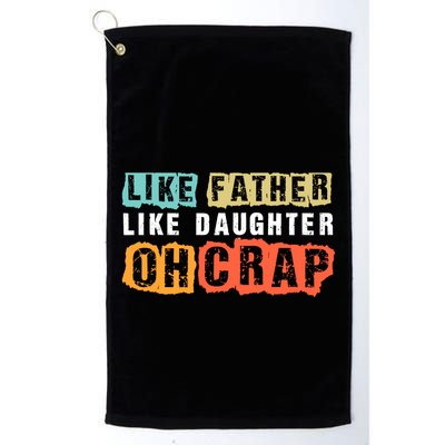 Like Father Like Daughter Oh Crap Golf Towel