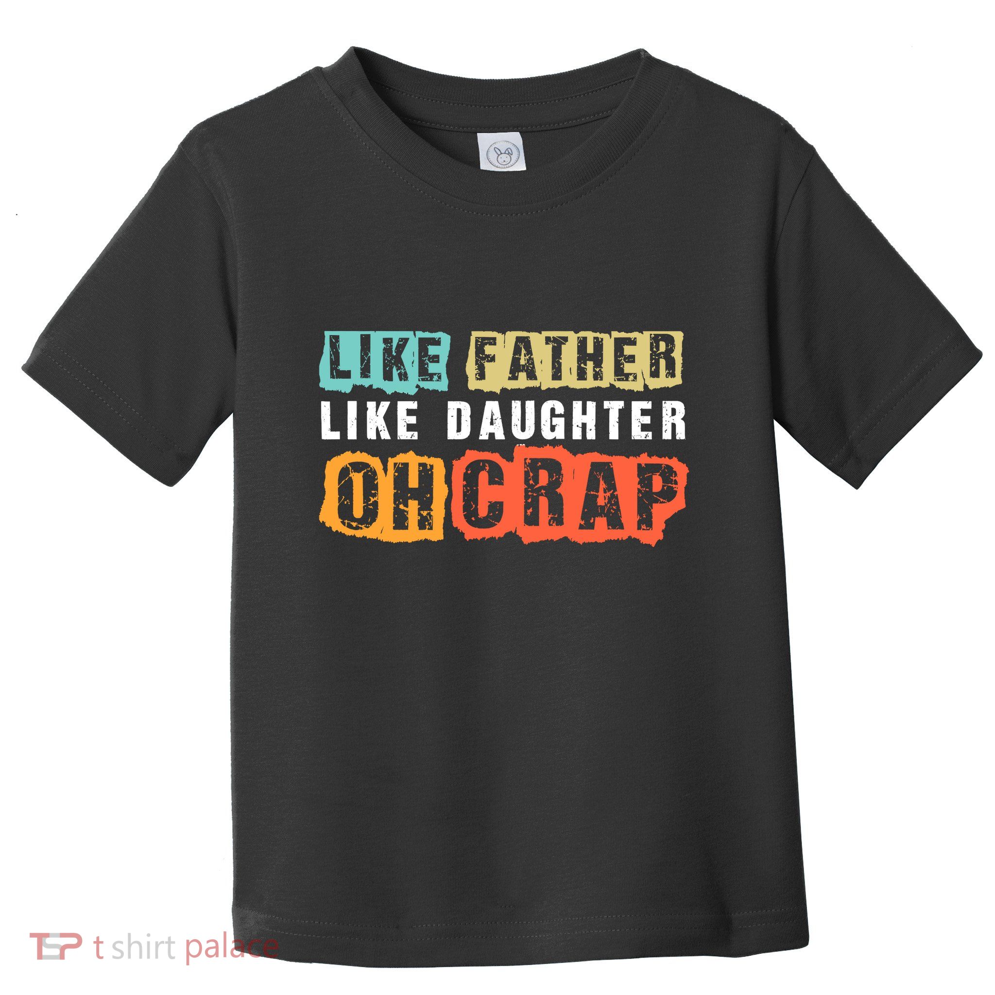 Like Father Like Daughter Oh Crap Toddler T-Shirt