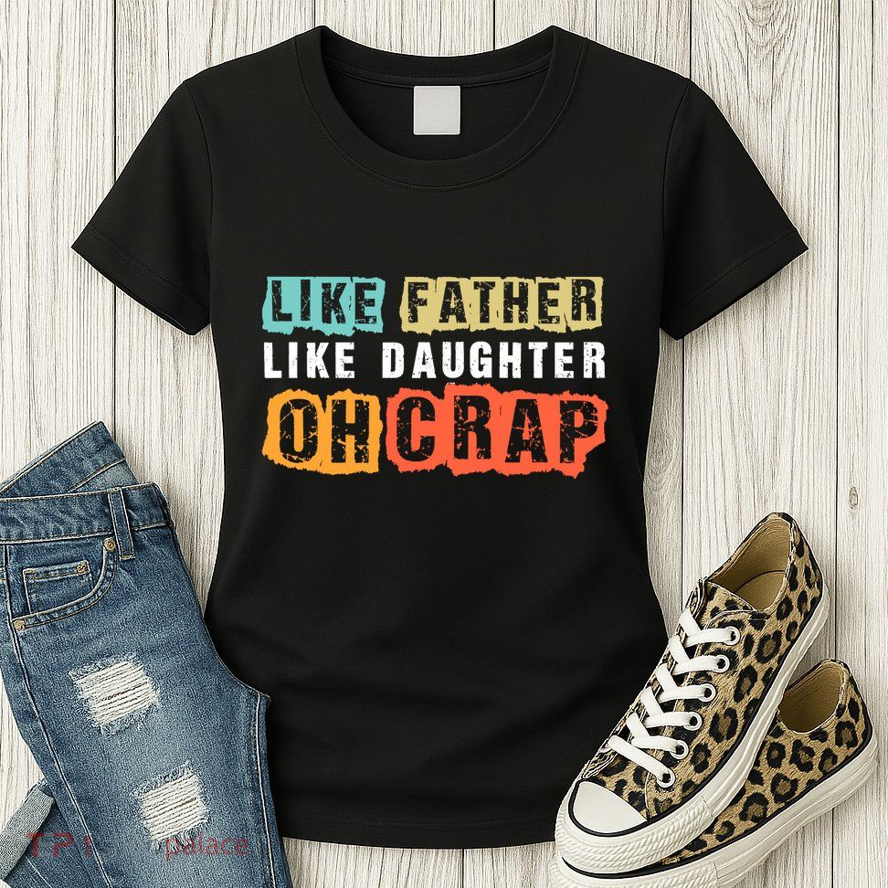 Like Father Like Daughter Oh Crap Womens T-Shirt