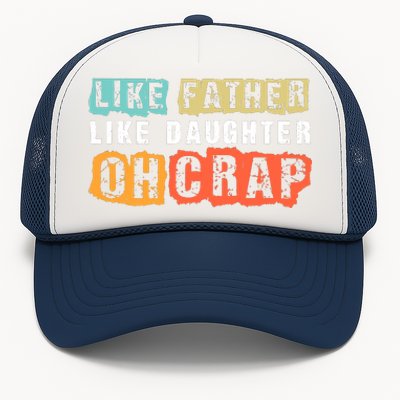 Like Father Like Daughter Oh Crap Trucker Hat