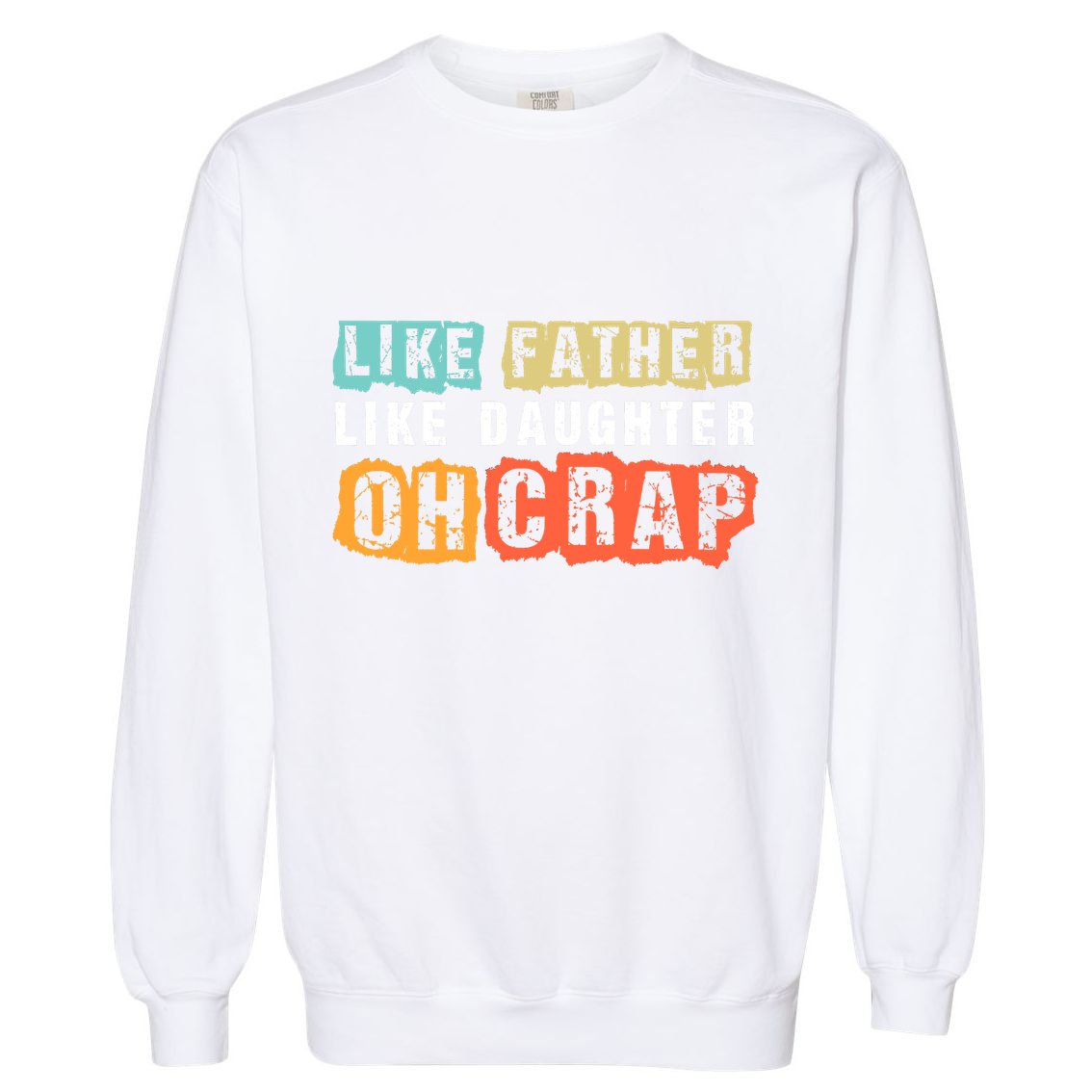 Like Father Like Daughter Oh Crap Garment-Dyed Sweatshirt