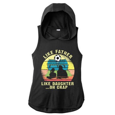 Like Father Like Daughter Oh Crap Soccer Fathers Day Ladies PosiCharge Tri-Blend Wicking Draft Hoodie Tank