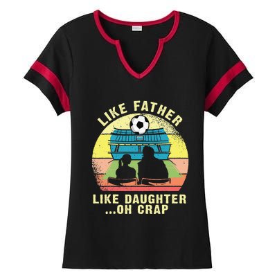 Like Father Like Daughter Oh Crap Soccer Fathers Day Ladies Halftime Notch Neck Tee