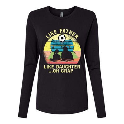 Like Father Like Daughter Oh Crap Soccer Fathers Day Womens Cotton Relaxed Long Sleeve T-Shirt