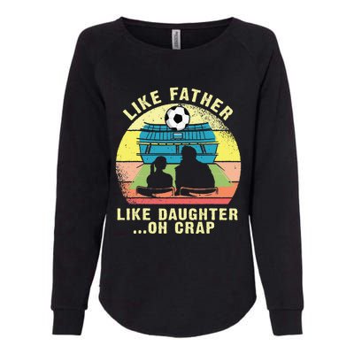 Like Father Like Daughter Oh Crap Soccer Fathers Day Womens California Wash Sweatshirt