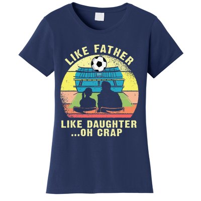 Like Father Like Daughter Oh Crap Soccer Fathers Day Women's T-Shirt