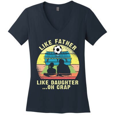 Like Father Like Daughter Oh Crap Soccer Fathers Day Women's V-Neck T-Shirt