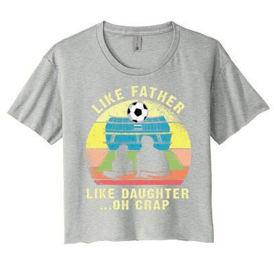 Like Father Like Daughter Oh Crap Soccer Fathers Day Women's Crop Top Tee