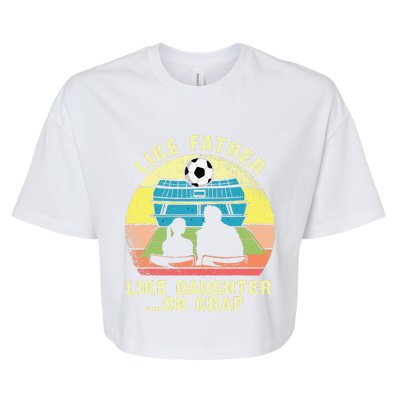 Like Father Like Daughter Oh Crap Soccer Fathers Day Bella+Canvas Jersey Crop Tee