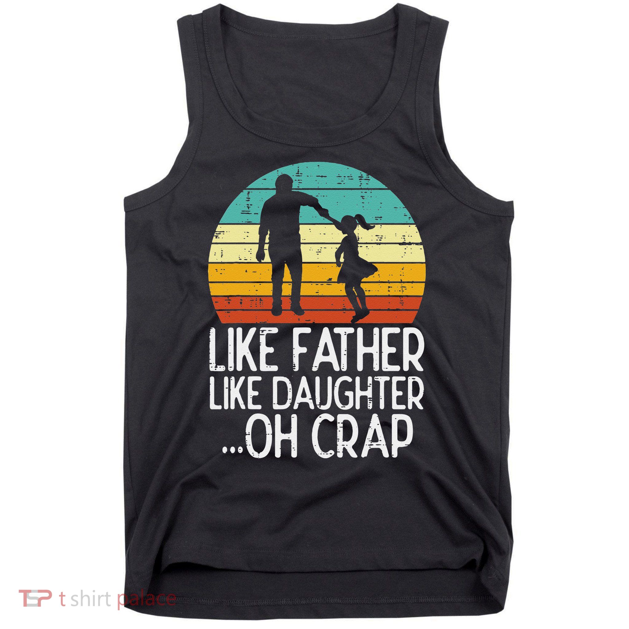 Like Father Like Daughter Oh Crap Retro Fathers Day Dad Papa Tank Top