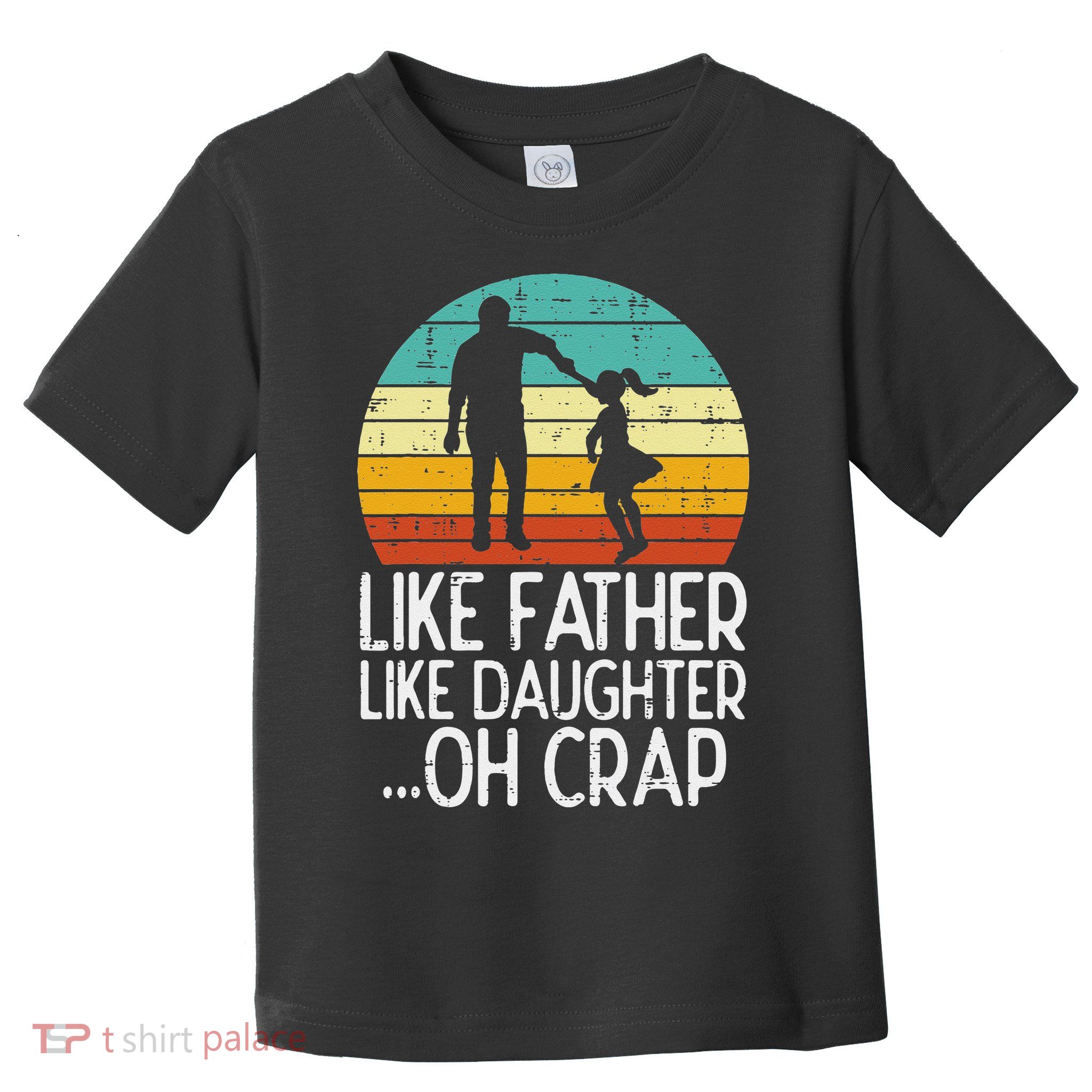Like Father Like Daughter Oh Crap Retro Fathers Day Dad Papa Toddler T-Shirt