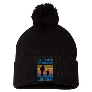 Like Father Like Daughter Oh Crap Funny Gift Pom Pom 12in Knit Beanie