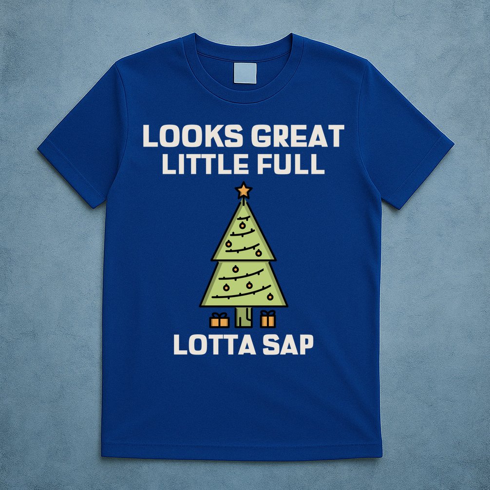 Little Full Lotta Sap Gift Christmas Vacation Funny Xmas Funny Gift T-Shirt