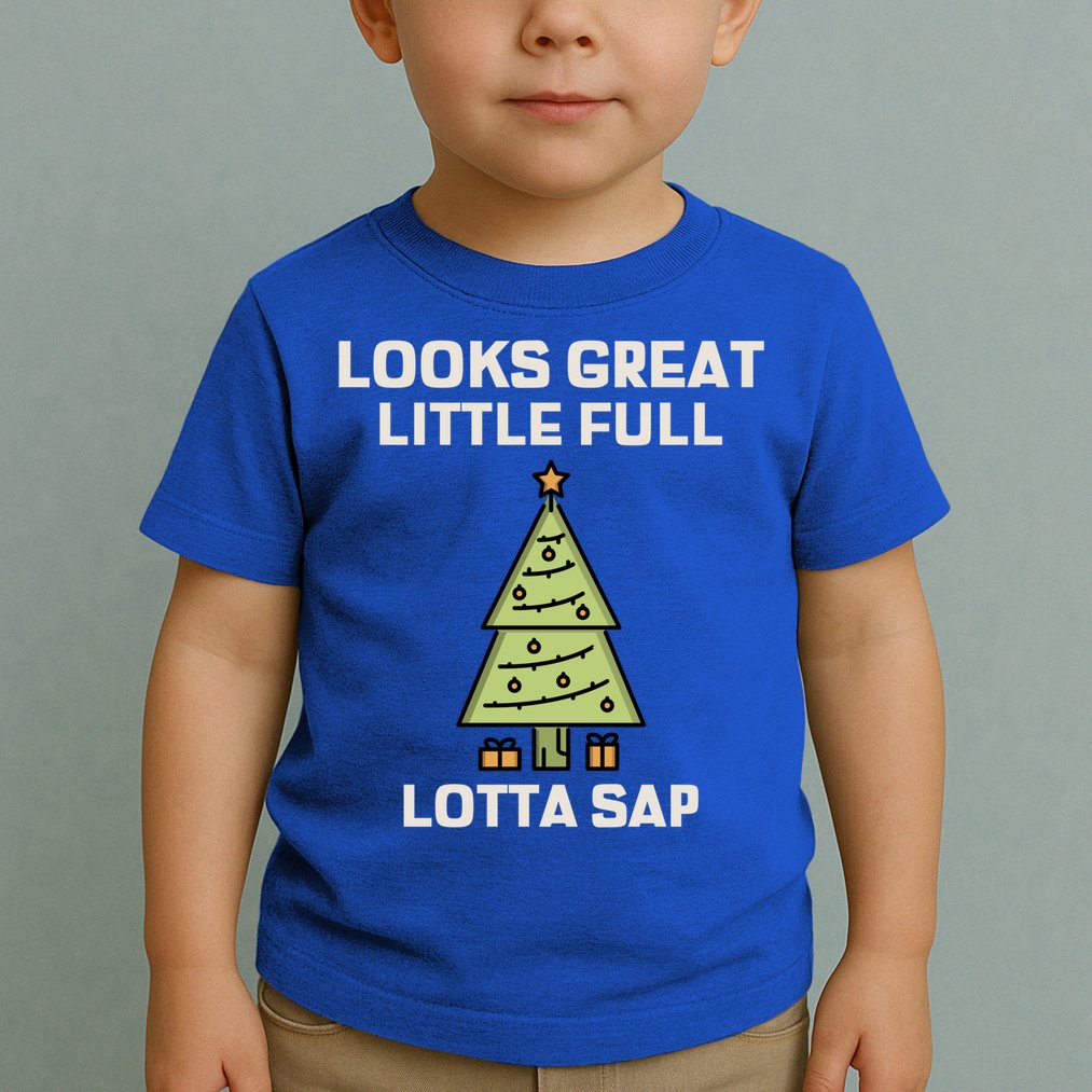 Little Full Lotta Sap Gift Christmas Vacation Funny Xmas Funny Gift Toddler T-Shirt