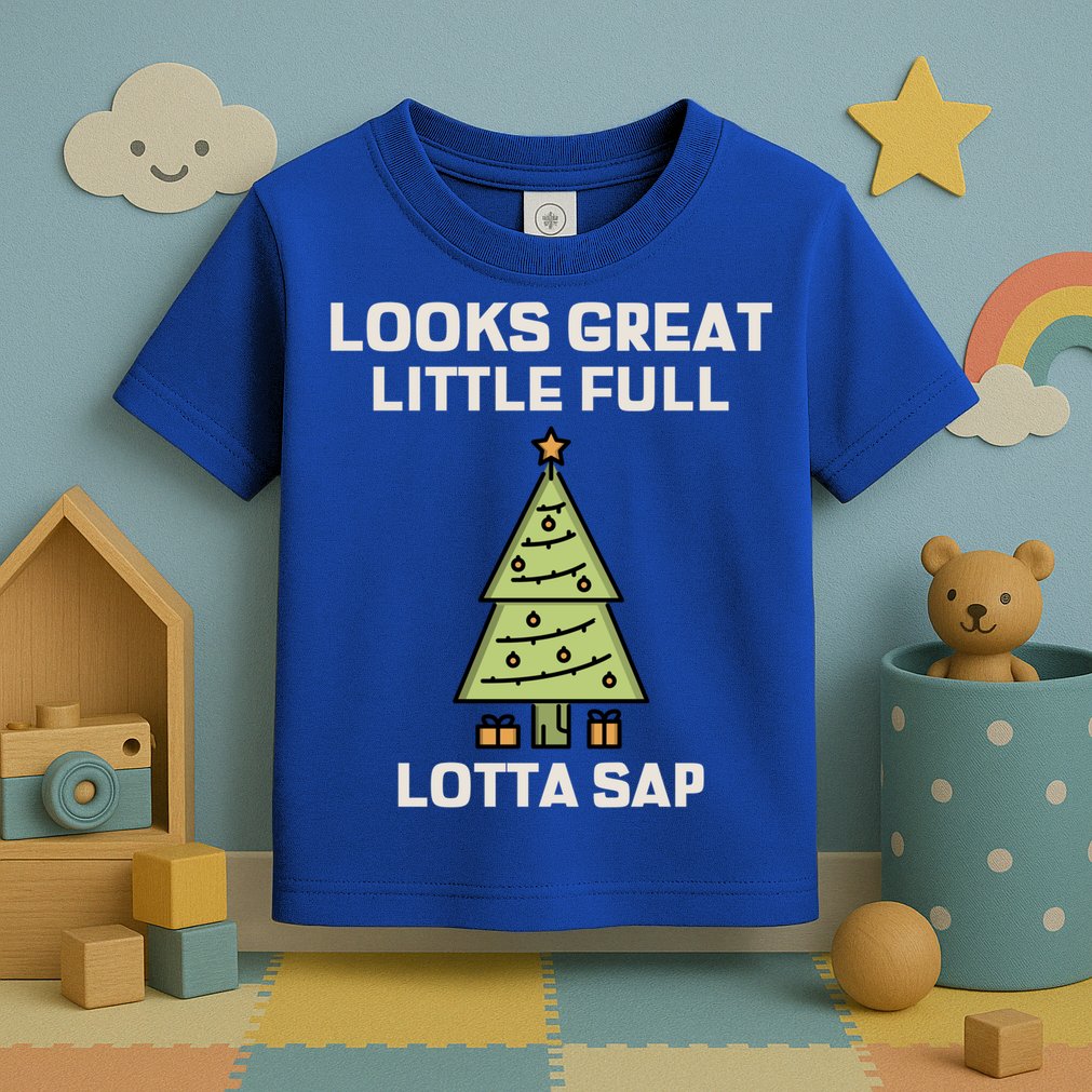 Little Full Lotta Sap Gift Christmas Vacation Funny Xmas Funny Gift Toddler T-Shirt