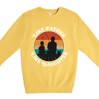 Like Father Like Daughter Gift Family Fishing Trip Funny Gift Premium Crewneck Sweatshirt