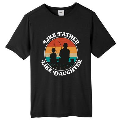 Like Father Like Daughter Gift Family Fishing Trip Funny Gift Tall Fusion ChromaSoft Performance T-Shirt