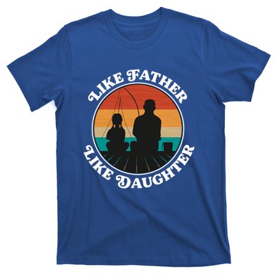 Like Father Like Daughter Gift Family Fishing Trip Funny Gift T-Shirt