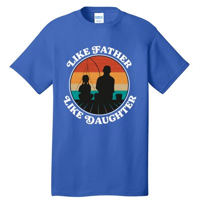 Like Father Like Daughter Gift Family Fishing Trip Funny Gift Tall T-Shirt