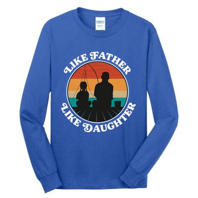 Like Father Like Daughter Gift Family Fishing Trip Funny Gift Tall Long Sleeve T-Shirt