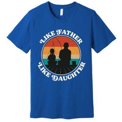 Like Father Like Daughter Gift Family Fishing Trip Funny Gift Premium T-Shirt