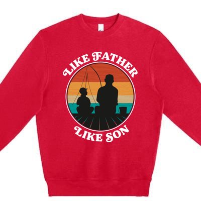 Like Father Like Son Funny Gift Family Fishing Trip Cool Gift Premium Crewneck Sweatshirt