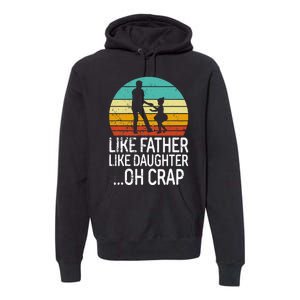 Like Father Like Daughter Oh Crap Retro Fathers Day Premium Hoodie