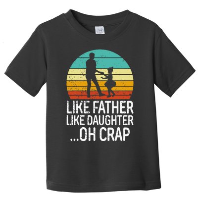 Like Father Like Daughter Oh Crap Retro Fathers Day Toddler T-Shirt