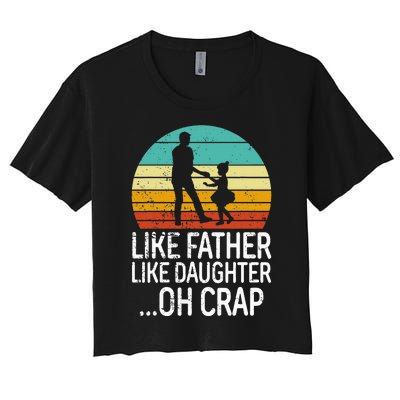 Like Father Like Daughter Oh Crap Retro Fathers Day Women's Crop Top Tee