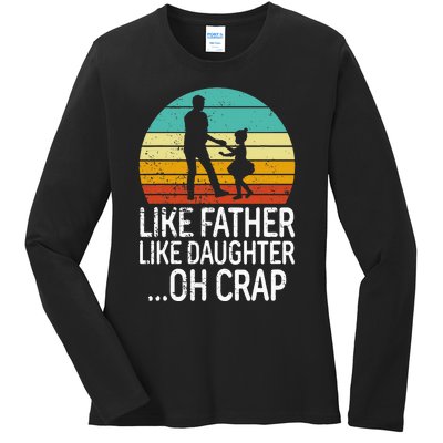 Like Father Like Daughter Oh Crap Retro Fathers Day Ladies Long Sleeve Shirt