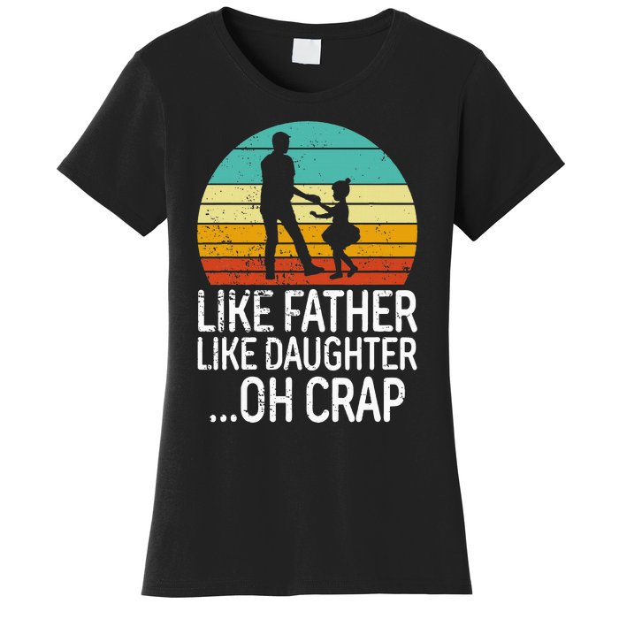 Like Father Like Daughter Oh Crap Retro Fathers Day Women's T-Shirt